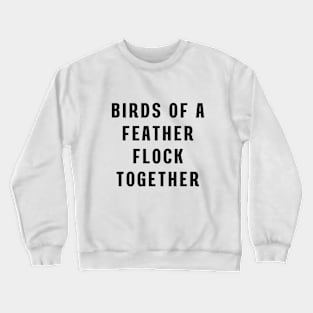 Birds of a feather flock together Crewneck Sweatshirt